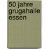 50 Jahre Grugahalle Essen