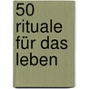 50 Rituale für das Leben by Amselm Grün