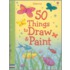 50 Things to Draw & Paint