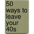 50 Ways To Leave Your 40s