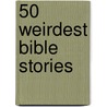 50 Weirdest Bible Stories door Andy Robb