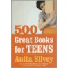 500 Great Books for Teens by Anita Silvey