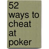 52 Ways to Cheat at Poker door Allan Zola Kronzek