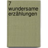 7 wundersame Erzählungen by Herbert Wagner