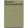 90 Jahre Frauenwahlrecht! door Ursula Birsl