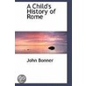 A Child's History Of Rome by Professor John Bonner