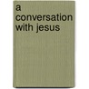 A Conversation with Jesus door Joseph Craft