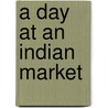 A Day At An Indian Market by Catherine Chambers