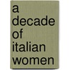 A Decade Of Italian Women by Thomas Adolphus Trollope