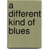 A Different Kind of Blues