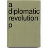 A Diplomatic Revolution P door Matthew Connelly