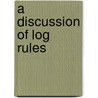 A Discussion Of Log Rules door Herman E. McKenzie