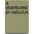 A Distributed Pi-Calculus