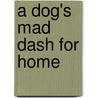 A Dog's Mad Dash for Home by Fiona Thames