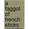 A Faggot Of French Sticks door Sir Francis Bond Head