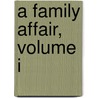 A Family Affair, Volume I door Frederick John Fargus