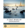 A First Book Of Geography by Alexander Reid