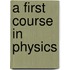 A First Course In Physics