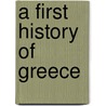 A First History Of Greece door Elizabeth Missing Sewell