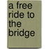 A Free Ride To The Bridge