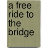 A Free Ride To The Bridge door Philippa Moseley