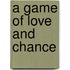 A Game Of Love And Chance