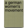 A German Women's Movement door Nancy R. Reagin