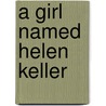 A Girl Named Helen Keller door Margo Lundell