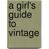 A Girl's Guide To Vintage door Lynne McCrossan