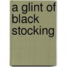 A Glint of Black Stocking door Jeanne Lawrence
