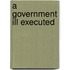 A Government Ill Executed