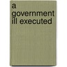A Government Ill Executed by Paul Charles Light
