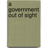 A Government Out Of Sight door Brian Balogh