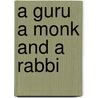 A Guru A Monk And A Rabbi door Sugrim John