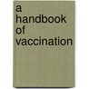 A Handbook Of Vaccination by Edward Cator Seaton