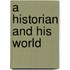 A Historian And His World