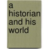 A Historian And His World by Christopher Dawson