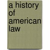A History Of American Law door Lawrence Meir Friedman