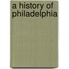 A History Of Philadelphia door Daniel Bowen