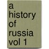 A History of Russia Vol 1
