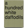 A Hundred White Daffodils door Jane Kenyon