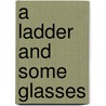 A Ladder And Some Glasses door John Forth