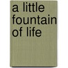 A Little Fountain Of Life door Marion Foster Washburne