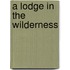A Lodge In The Wilderness