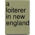 A Loiterer In New England