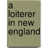 A Loiterer In New England