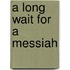 A Long Wait for a Messiah