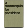 A Mannequin For President door Jonathan Ledwidge
