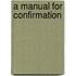 A Manual For Confirmation