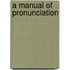 A Manual Of Pronunciation